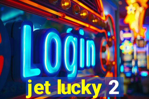 jet lucky 2